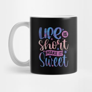 Life is short make it sweet motivation Mug